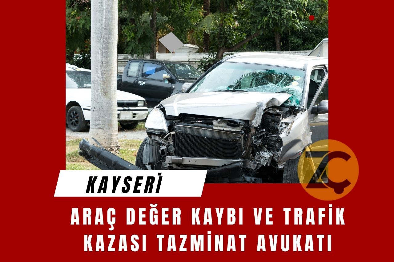 Kayseri Araç Değer Kaybı ve Trafik Kazası Tazminat Avukatı